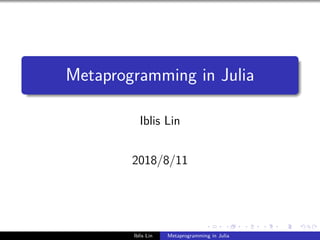 .
.
.
.
.
.
.
.
.
.
.
.
.
.
.
.
.
.
.
.
.
.
.
.
.
.
.
.
.
.
.
.
.
.
.
.
.
.
.
.
Metaprogramming in Julia
Iblis Lin
2018/8/11
Iblis Lin Metaprogramming in Julia
 