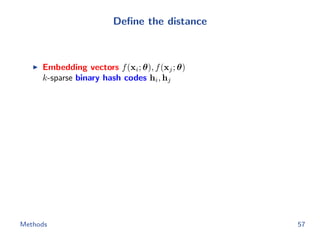Deﬁne the distance
Embedding vectors f(xi; θ), f(xj; θ)
k-sparse binary hash codes hi, hj
Methods 57
 