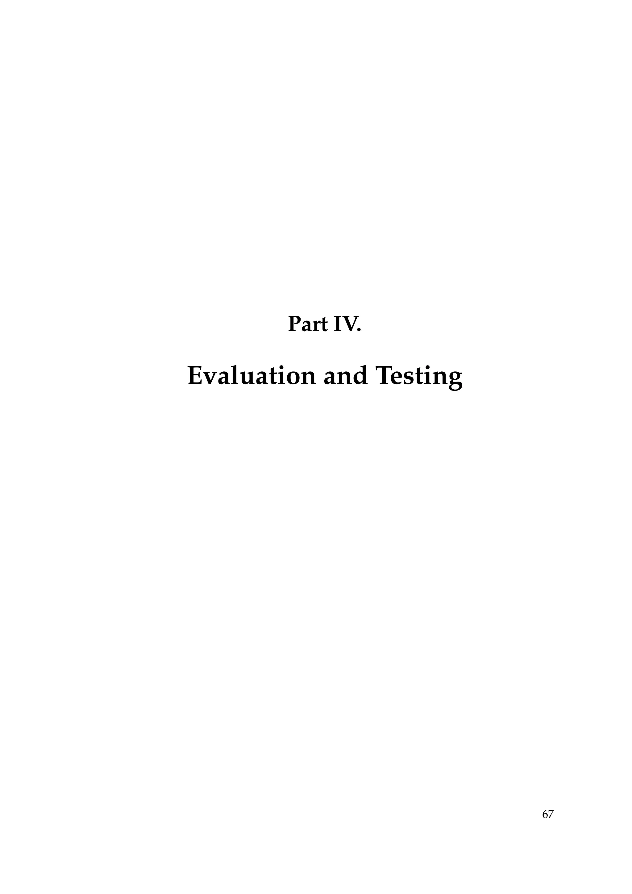Part IV.
Evaluation and Testing
67
 