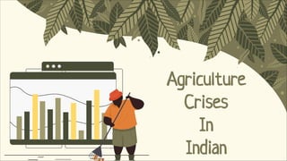 Agriculture
Crises
In
Indian
 