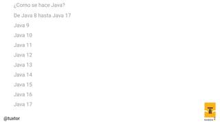 ¿Como se hace Java?
De Java 8 hasta Java 17
Java 9
Java 10
Java 11
Java 12
Java 13
Java 14
Java 15
Java 16
Java 17
2
 