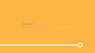 Java 12
 