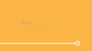 Java 13
 