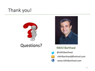 Thank you!
29
Nikhil Barthwal
Questions?
@nikhilbarthwal
nikhilbarthwal@hotmail.com
www.nikhilbarthwal.com
 