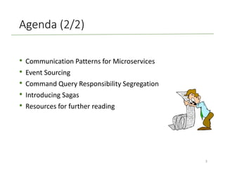 Agenda (2/2)
• Communication Patterns for Microservices
• Event Sourcing
• Command Query Responsibility Segregation
• Introducing Sagas
• Resources for further reading
3
 