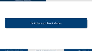 Definitions and Terminologies
Definitions and Terminologies
Josophat Makawa Chifundo (JMC) ORDINARY DIFFERENTIAL EQUATIONS August 14, 2026 4 / 84
 