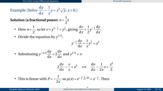 First Order Linear Differential Equations Bernoulli’s Equation
Example (Solve
dy
dx
−
1
x
y = x2p
y, x > 0.)
Solution (a fractional power: n =
1
2
)
• Here n =
1
2
, so let v = y1− 1
2 = y
1
2 , giving
dv
dx
=
1
2
y− 1
2
dy
dx
.
• Divide the equation by y1/2
:
y− 1
2
dy
dx
−
1
x
y
1
2 = x2
• Substituting y−1/2 dy
dx
= 2
dv
dx
and y1/2
= v:
2
dv
dx
−
v
x
= x2
=⇒
dv
dx
−
1
2x
v =
x2
2
• This is linear with P = −
1
2x
, so µ(x) = e−
R 1
2x
dx
= x− 1
2 . Then
d h 1
i x2 1 1 3
Josophat Makawa Chifundo (JMC) ORDINARY DIFFERENTIAL EQUATIONS August 14, 2026 70 / 84
 