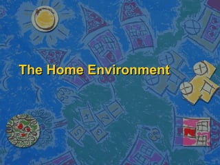 The Home Environment 