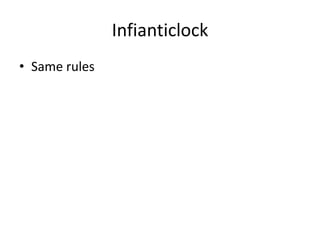 Infianticlock
• Same rules
 