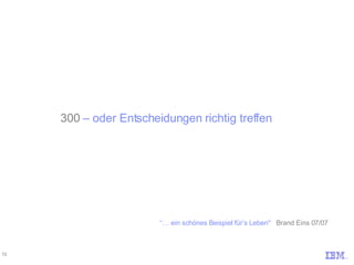 300  – oder Entscheidungen richtig treffen “…  ein schönes Beispiel für’s Leben"    Brand Eins 07/07 