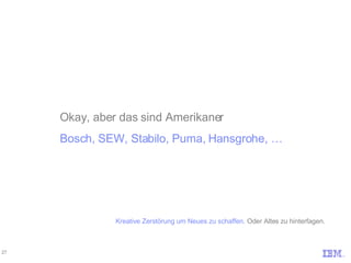 Okay, aber das sind Amerikaner Bosch, SEW, Stabilo, Puma, Hansgrohe, … Kreative Zerstörung um Neues zu schaffen.  Oder Altes zu hinterfagen. 