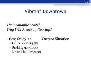 49



          Vibrant Downtown

The Economic Model
Why Will Property Develop?

• Case Study #2         Current Situation...