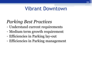 59


             Vibrant Downtown

Parking Best Practices
•   Understand current requirements
•   Medium term growth requ...
