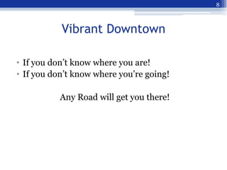 8



           Vibrant Downtown

• If you don’t know where you are!
• If you don’t know where you’re going!

           A...