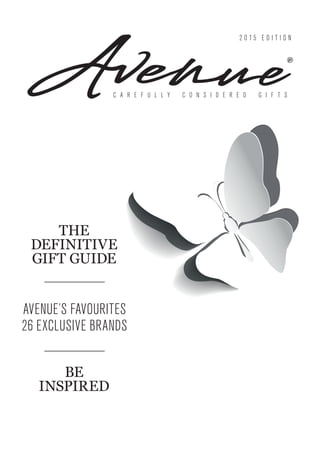 THE
DEFINITIVE
GIFT GUIDE
BE
INSPIRED
AVENUE’S FAVOURITES
26 EXCLUSIVE BRANDS
2 0 1 5 E D I T I O N
 