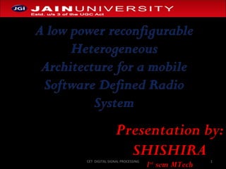 Presentation by: SHISHIRA 1 st  sem MTech CET  DIGITAL SIGNAL PROCESSING 