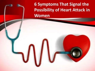 6 Symptoms That Signal the
Possibility of Heart Attack in
Women
 