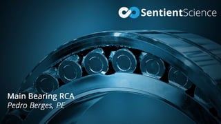 © 2016 Sentient Science Corporation – Confidential & Proprietary
Main Bearing RCA
 