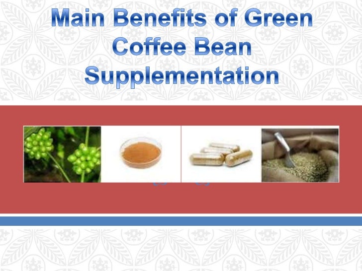 Main Benefits of Green Coffee Bean Supplementation