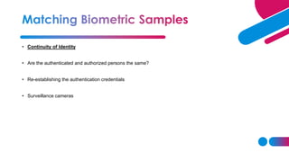 • Continuity of Identity
• Are the authenticated and authorized persons the same?
• Re-establishing the authentication credentials
• Surveillance cameras
 
