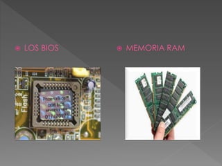  LOS BIOS  MEMORIA RAM
 