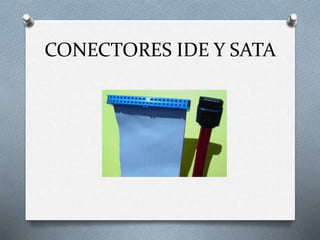 CONECTORES IDE Y SATA
 
