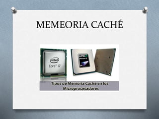MEMEORIA CACHÉ
 