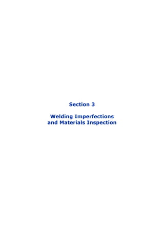 Section 3
Welding Imperfections
and Materials Inspection
 