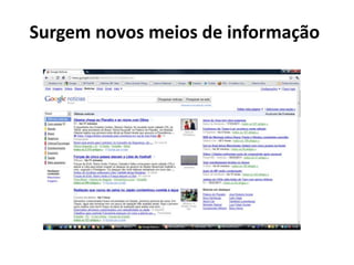 Surgem novos meios de informação
 
