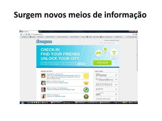 Surgem novos meios de informação
 