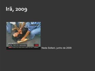 Irã, 2009




            Neda Soltani, junho de 2009
 