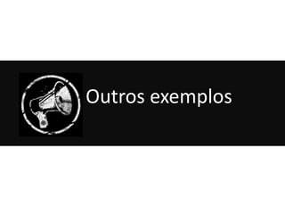 Outros exemplos
 