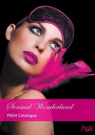 Sensual Wonderland
PASH Catalogue


                     PASH
                            ®
 