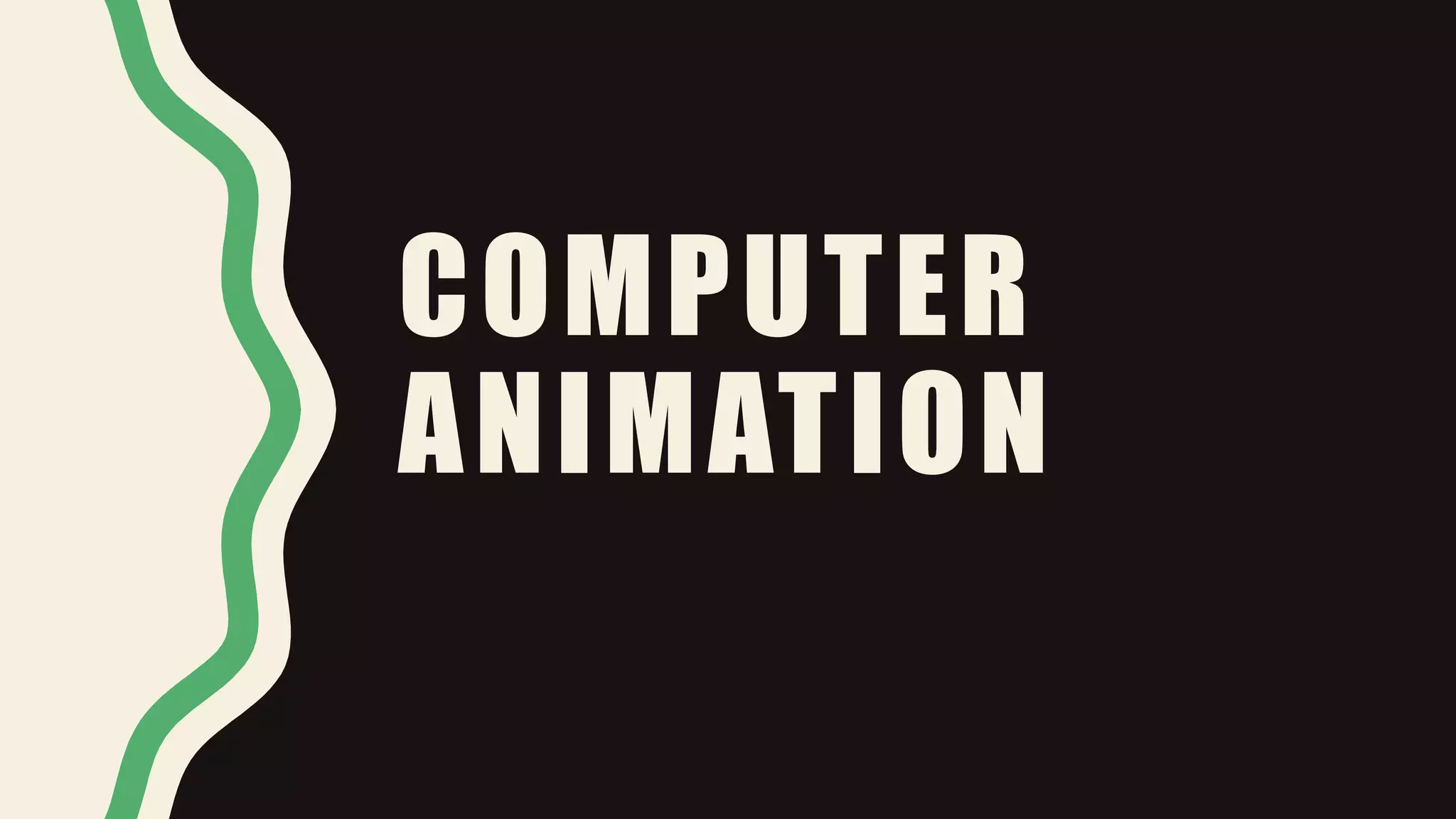 COMPUTER
ANIMATION
 