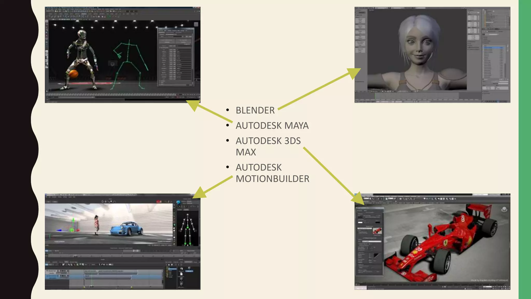 • BLENDER
• AUTODESK MAYA
• AUTODESK 3DS
MAX
• AUTODESK
MOTIONBUILDER
 