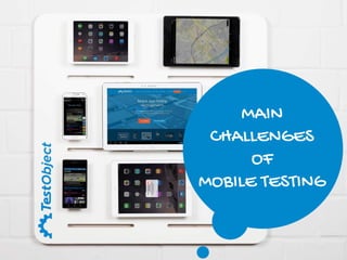 MAIN
CHALLENGES
OF
MOBILE TESTING
 