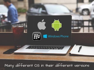 Many different OS in their different versions
 
