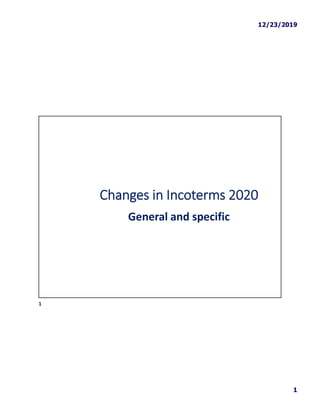 12/23/2019
1
Changes in Incoterms 2020
General and specific
1
 
