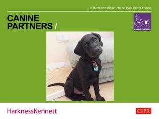 CHARTERED INSTITUTE OF PUBLIC RELATIONS
CANINE
PARTNERS /
 