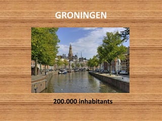 GRONINGEN
200.000 inhabitants