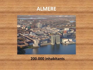 ALMERE
200.000 inhabitants