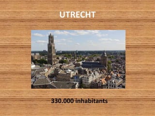 UTRECHT
330.000 inhabitants