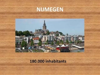 NIJMEGEN
180.000 inhabitants