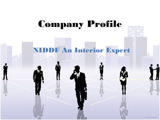 Company Profile

NIDDF An Interior Expert
 