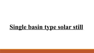 Single basin type solar still
 