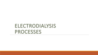 ELECTRODIALYSIS
PROCESSES
 