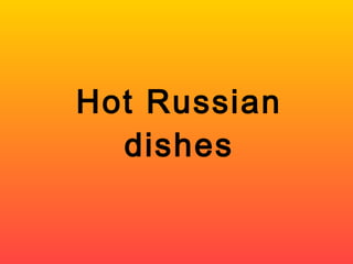 Hot Russian dishes 