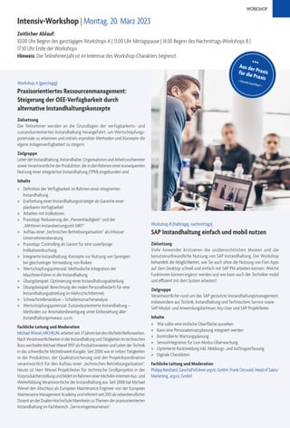 WORKSHOP
Intensiv-Workshop | Montag, 20. März 2023
Zeitlicher Ablauf:
10.00 Uhr Beginn des ganztägigen Workshops A | 13.00 Uhr Mittagspause | 14.00 Beginn des Nachmittags-Workshops B |
17.30 Uhr Ende der Workshops
Hinweis: Die Teilnehmerzahl ist im Interesse des Workshop-Charakters begrenzt.
Zielsetzung
Die Teilnehmer werden an die Grundlagen der verfügbarkeits- und
zustandsorientierten Instandhaltung herangeführt, um Wertschöpfungs-
potenziale zu erkennen und mittels erprobter Methoden und Konzepte die
eigene Anlagenverfügbarkeit zu steigern.
Zielgruppe
Leiter der Instandhaltung, Instandhalter, Organisatoren und Arbeitsvorbereiter
sowieVerantwortlichederProduktion,dieindenRahmeneinerkonsequenten
Nutzung einer integrierten Instandhaltung (TPM) eingebunden sind.
Inhalte
» Definition der Verfügbarkeit im Rahmen einer integrierten
Instandhaltung
» Erarbeitung einer Instandhaltungsstrategie als Garantie einer
planbaren Verfügbarkeit
» Arbeiten mit Indikatoren
» Praxistipp: Reduzierung der „Pannenhäufigkeit“ und der
„Mittleren Instandsetzungszeit MRT“
» Aufbau einer „technischen Betriebsorganisation“ als Inhouse-
Unternehmensberatung
» Praxistipp: Controlling als Garant für eine zuverlässige
Indikatorenbuchung
» Integrierte Instandhaltung: Konzepte zur Nutzung von Synergien
bei gleichzeitiger Vermeidung von Risiken
» Wertschöpfungspotenzial: Methodische Integration der
Maschinenführer in die Instandhaltung
» Übungsbeispiel: Optimierung einer Instandhaltungsabteilung
» Übungsbeispiel: Berechnung des realen Personalbedarfs für eine
Instandhaltungsabteilung im Mehrschichtbetrieb
» Schwachstellenanalyse – Schadensursachenanalyse
» Wertschöpfungspotenzial: Zustandsorientierte Instandhaltung –
Methoden zur Anomalienbeseitigung unter Einbeziehung aller
Instandhaltungsniveaus, u.v.m.
Fachliche Leitung und Moderation
MichaelWiesel,MICHELIN,arbeitetseit37JahrenbeidenMichelinReifenwerken.
NachVerantwortlichkeiteninderInstandhaltungundTätigkeitenimtechnischen
BürowechselteMichaelWiesel1997alsProduktionsleiterundLeiterderTechnik
in das schwedische Michelinwerk Kungälv. Seit 2000 war er neben Tätigkeiten
in der Produktion, der Qualitätssicherung und der Projektkoordination
verantwortlich für den Aufbau einer „technischen Betriebsorganisation“.
Heute ist Herr Wiesel Projektleiter für technische Großprojekte in der
VorproduktherstellungundbildetimRahmeneinerMichelin-internenAus-und
Weiterbildung Verantwortliche der Instandhaltung aus. Seit 2008 hat Michael
Wiesel den Abschluss als European Maintenance Engineer von der European
MaintenanceManagementAcademyundreferiertseit2013alsnebenberuflicher
DozentanderDualenHochschuleMannheimzuThemenderpraxisorientierten
Instandhaltung im Fachbereich „Serviceingenieurwesen“.
Workshop A (ganztägig):
Praxisorientiertes Ressourcenmanagement:
Steigerung der OEE-Verfügbarkeit durch
alternative Instandhaltungskonzepte
www.maindays.de
Zielsetzung
Viele Anwender kritisieren die unübersichtlichen Masken und die
benutzerunfreundliche Nutzung von SAP Instandhaltung. Der Workshop
behandelt die Möglichkeiten, wie Sie auch ohne die Nutzung von Fiori Apps
auf dem Desktop schnell und einfach mit SAP PM arbeiten können. Welche
Funktionen können ergänzt werden und wie kann auch der Techniker mobil
und effizient mit dem System arbeiten?
Zielgruppe
Verantwortliche rund um das SAP gestützte Instandhaltungsmanagement,
insbesondere aus Technik, Instandhaltung und Technischem Service sowie
SAP-Modul- und Anwendungsbetreuer, Key-User und SAP-Projektleiter.
Inhalte
» Wie sollte eine einfache Oberfläche aussehen
» Kann eine Personaleinsatzplanung integriert werden
» Kontrollierte Wartungsplanung
» Sensorintegration für Live-Modus-Überwachung
» Optimierte Rückmeldung inkl. Meldungs- und Auftragserfassung
» Digitale Checklisten
Fachliche Leitung und Moderation
PhilippReinhard,Geschäftsführerargvis;GmbH,FrankOstwald,HeadofSales/
Marketing, argvis; GmbH
Workshop B (halbtägig, nachmittags):
SAP Instandhaltung einfach und mobil nutzen
+++
Aus der Praxis
für die Praxis
+ Einzeln buchbar! +
 