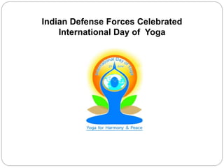 Indian Defense Forces Celebrated
International Day of Yoga
 