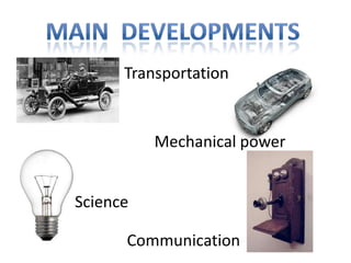 Transportation

Mechanical power
Science
Communication

 